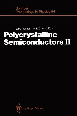 Polycrystalline Semiconductors II : Proceedings of the Second International Conference Schwنbisch Hall, Fed. Rep. of Germany, July 30-August 3,1990