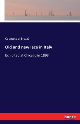 غلاف كتاب Old and new lace in Italy :Exhibited at Chicago in 1893