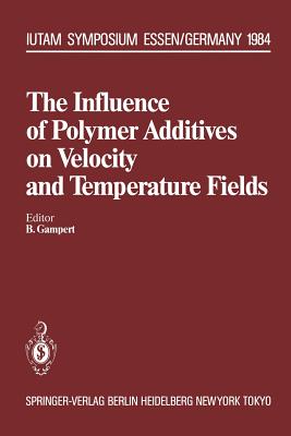 The Influence of Polymer Additives on Velocity and Temperature Fields : Symposium Universitنt - GH - Essen, Germany, June 26-28, 1984