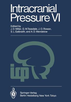 Intracranial Pressure VI : Proceedings of the Sixth International Symposium on Intracranial Pressure, Held in Glasgow, Scotland, June 9-13, 1985