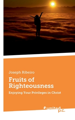 Fruits of Righteousness:Enjoying Your Privileges in Christ
