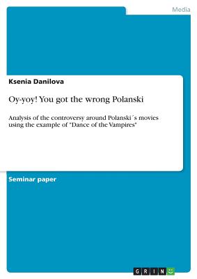 Oy-yoy! You got the wrong Polanski:Analysis of the controversy around Polanski´s movies using the example of "Dance of the Vampires"