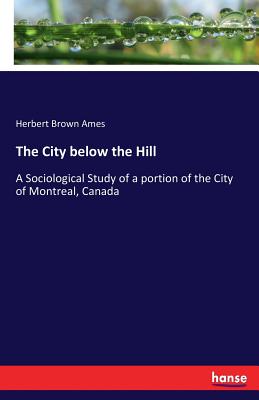 غلاف كتاب The City below the Hill:A Sociological Study of a portion of the City of Montreal, Canada