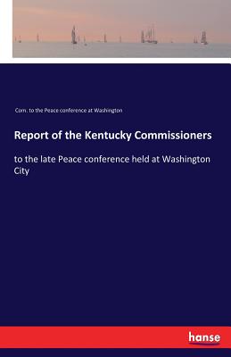 غلاف كتاب Report of the Kentucky Commissioners:to the late Peace conference held at Washington City