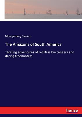غلاف كتاب The Amazons of South America:Thrilling adventures of reckless buccaneers and daring freebooters