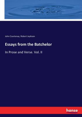 غلاف كتاب Essays from the Batchelor:In Prose and Verse. Vol. II