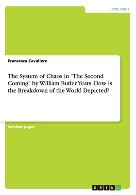 The System of Chaos in "The Second Coming" by William Butler Yeats. How is the Breakdown of the World Depicted?