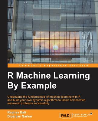 R Machine Learning By Example: Understand the fundamentals of machine learning with R and build your own dynamic algorithms to tackle complicated real