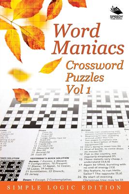 Word Maniacs Crossword Puzzles Vol 1: Simple Logic Edition