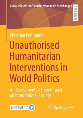Unauthorised Humanitarian Interventions in World Politics : An Assessment of Their Impact on International Society