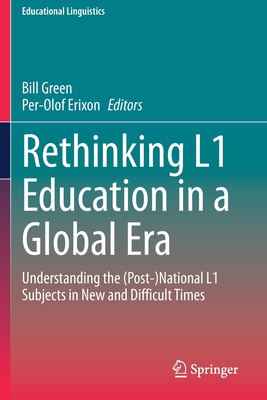 Rethinking L1 Education in a Global Era : Understanding the (Post-)National L1 Subjects in New and Difficult Times