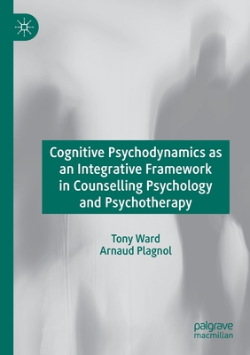 Cognitive Psychodynamics as an Integrative Framework in Counselling Psychology and Psychotherapy