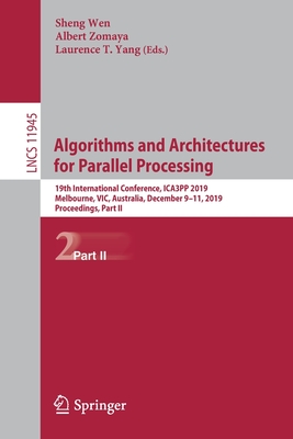 Algorithms and Architectures for Parallel Processing : 19th International Conference, ICA3PP 2019, Melbourne, VIC, Australia, December 9-11, 2019, Pro
