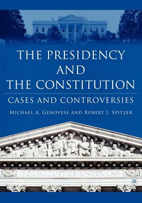 The Presidency and the Constitution: Cases and Controversies