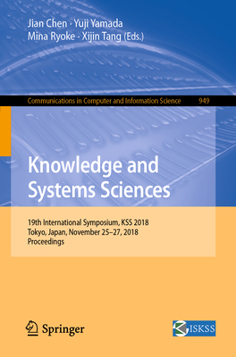 Knowledge and Systems Sciences : 19th International Symposium, KSS 2018, Tokyo, Japan, November 25-27, 2018, Proceedings