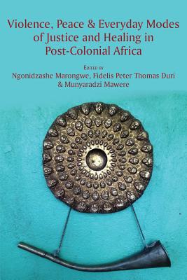 Violence, Peace & Everyday Modes of Justice and Healing in Post-Colonial Africa
