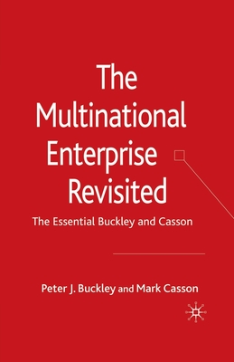 The Multinational Enterprise Revisited : The Essential Buckley and Casson