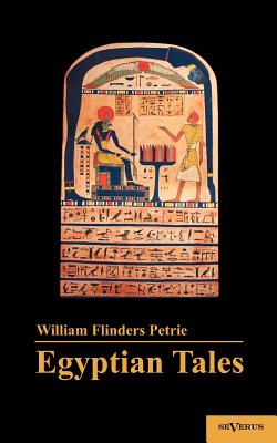 Egyptian Tales:Translated from the Papyri 1st Series IV-XII Dynasty