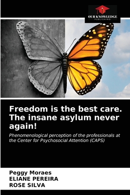 Freedom is the best care. The insane asylum never again!