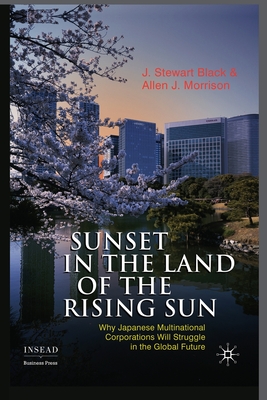 Sunset in the Land of the Rising Sun : Why Japanese Multinational Corporations Will Struggle in the Global Future