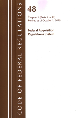 Code of Federal Regulations, Title 48 Federal Acquisition Regulations System Chapter 1 (1-51), Revised as of October 1, 2019