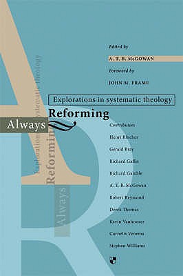 Always reforming: Explorations In Systematic Theology