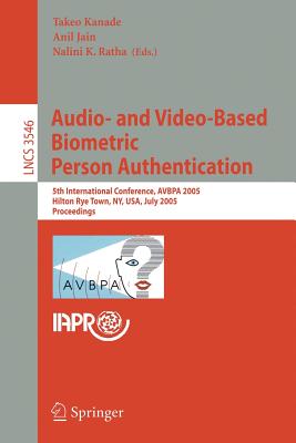 Audio- and Video-Based Biometric Person Authentication : 5th International Conference, AVBPA 2005, Hilton Rye Town, NY, USA, July 20-22, 2005, Proceed