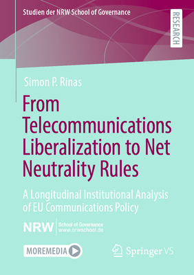 From Telecommunications Liberalization to Net Neutrality Rules : A Longitudinal Institutional Analysis of EU Communications Policy