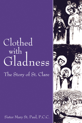 Clothed with Gladness: The Story of St. Clare