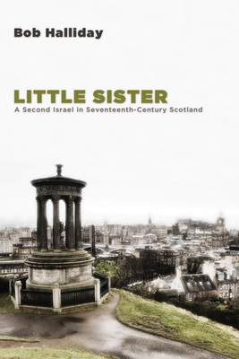 Little Sister: A Second Israel in Seventeenth-Century Scotland