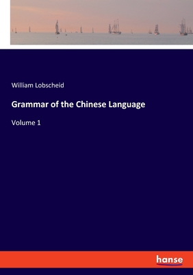 Grammar of the Chinese Language:Volume 1