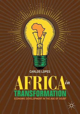 Africa in Transformation : Economic Development in the Age of Doubt