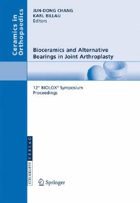 Bioceramics and Alternative Bearings in Joint Arthroplasty : 12th BIOLOX® Symposium Seoul, Republic of Korea September 7 - 8, 2007. Proceedings