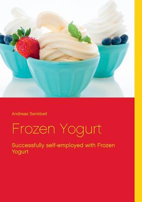 Frozen Yogurt:Successfully self-employed with Frozen Yogurt