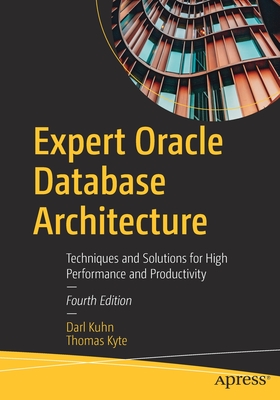 Expert Oracle Database Architecture : Techniques and Solutions for High Performance and Productivity