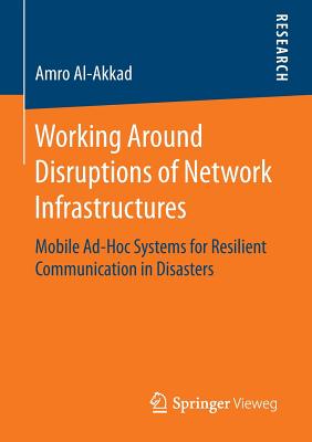 Working Around Disruptions of Network Infrastructures : Mobile Ad-Hoc Systems for Resilient Communication in Disasters