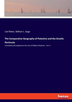 The Comparative Geography of Palestine and the Sinaitic Peninsula:translated and adapted to the Use of Biblical Students - Vol. 3