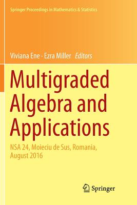 Multigraded Algebra and Applications : NSA 24, Moieciu de Sus, Romania, ؟ugust 2016