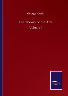 The Theory of the Arts:Volume I