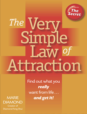 The Very Simple Law of Attraction: Find Out What You Really Want from Life . . . and Get It! : Find Out What You Really Want from Life . . . and Get I
