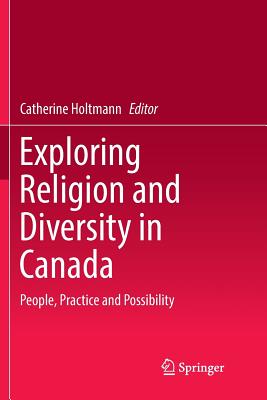 Exploring Religion and Diversity in Canada : People, Practice and Possibility