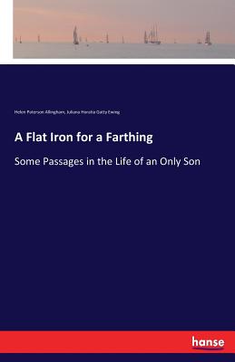 غلاف كتاب A Flat Iron for a Farthing:Some Passages in the Life of an Only Son