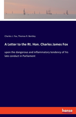 غلاف كتاب A Letter to the Rt. Hon. Charles James Fox:upon the dangerous and inflammatory tendency of his late conduct in Parliament