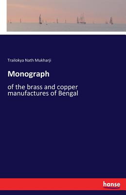 Monograph:of the brass and copper manufactures of Bengal