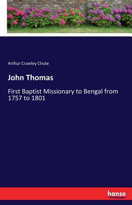 John Thomas:First Baptist Missionary to Bengal from 1757 to 1801