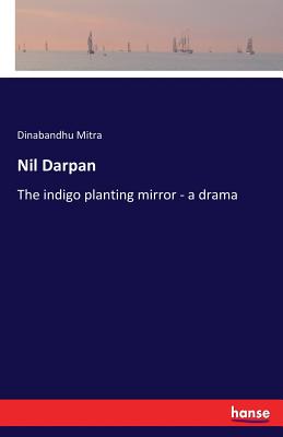 غلاف كتاب Nil Darpan:The indigo planting mirror - a drama