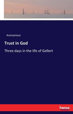 غلاف كتاب Trust in God:Three days in the life of Gellert