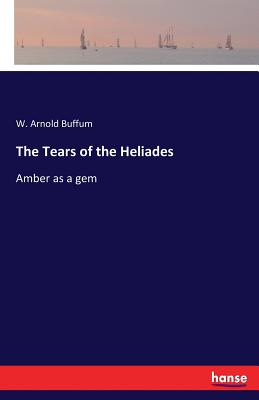 غلاف كتاب The Tears of the Heliades:Amber as a gem