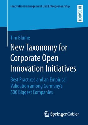 New Taxonomy for Corporate Open Innovation Initiatives : Best Practices and an Empirical Validation among Germany