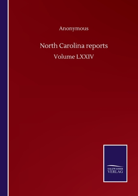 North Carolina reports:Volume LXXIV